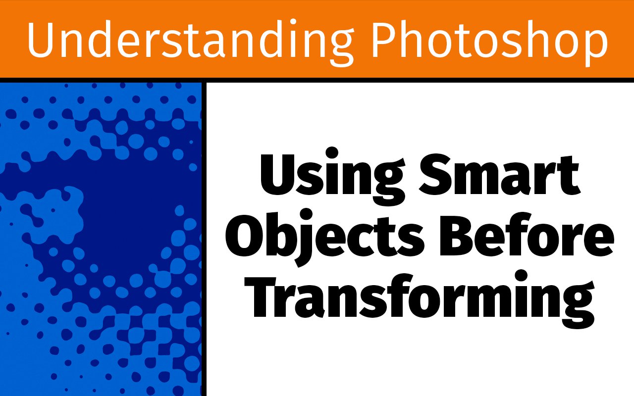 Using Smart Objects before transforming - Photofocus