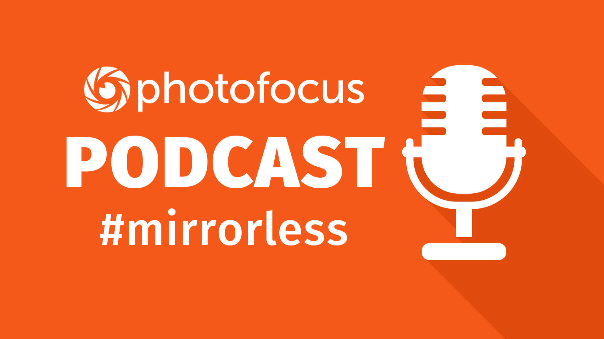 Photofocus Mirrorless Podcast Photofocus Mirrorless Podcast