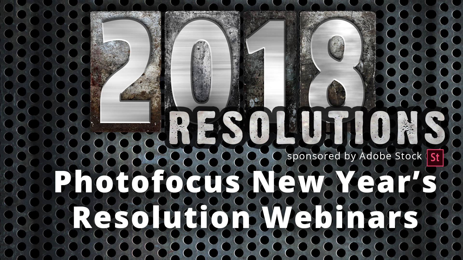 2018 Concept Metal Letterpress Type Photofocus presents a series of New Year's Resolution Webinars to help Videographers and Photographers build their businesses in 2018. Sponsored by Adobe Stock.