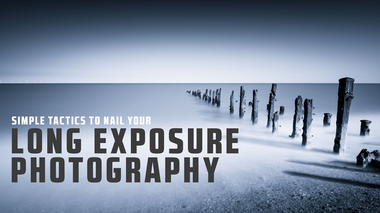 Simple TACTICS to NAIL your LONG EXPOSURE Photography – youtube Simple TACTICS to NAIL your LONG EXPOSURE Photography - youtube