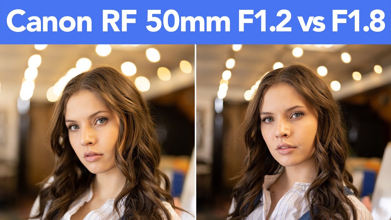 Surprising!?! Canon RF 50mm F1.2 vs F1.8 Lens Comparison – youtube Canon RF 50mm f/1.2 vs f/1.8