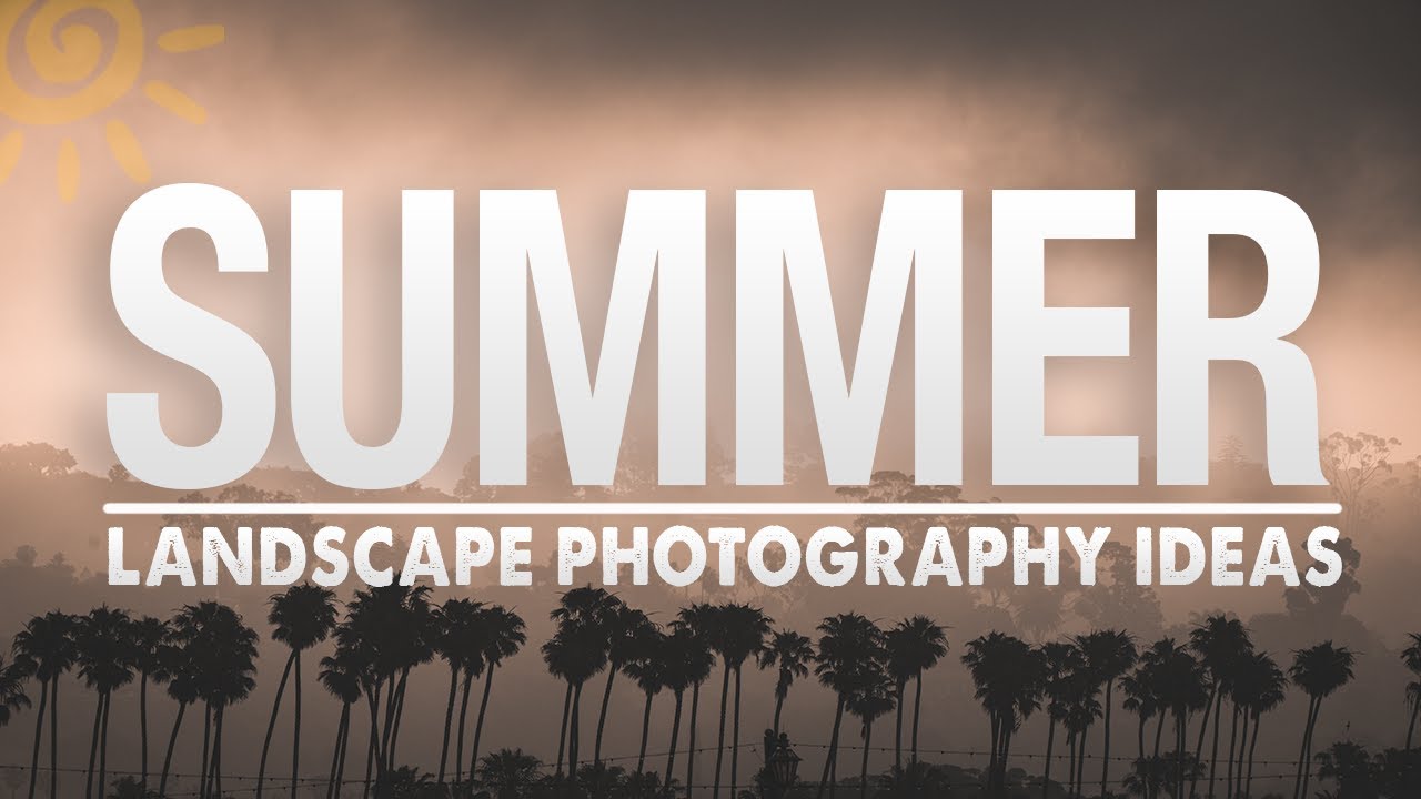 5 SUMMER Landscape PHOTOGRAPHY Ideas in 9 MINUTES! – youtube 5 SUMMER Landscape PHOTOGRAPHY Ideas in 9 MINUTES! - youtube
